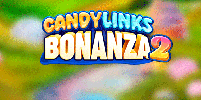 Candy Links Bonanza 2 Bawa Keberuntungan Tiada Henti