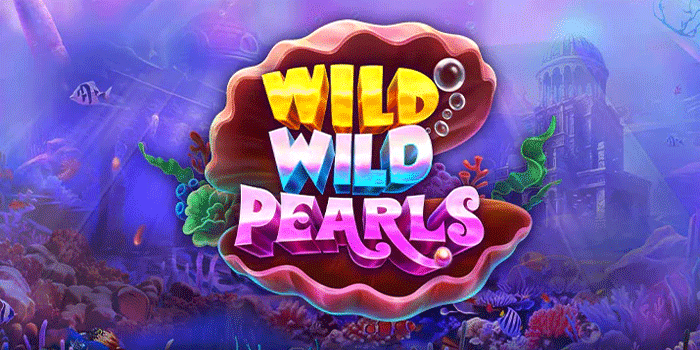 Tips Ampuh Maxwin Besar Bermain Slot Wild Wild Pearls